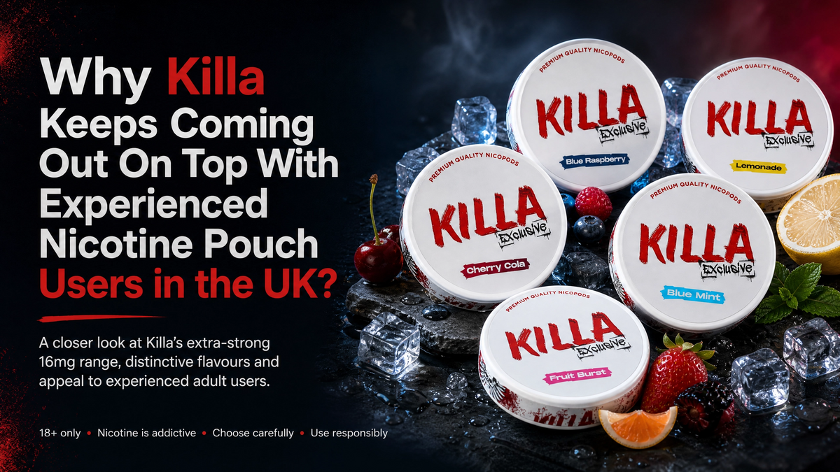 Why Killa Keeps Coming Out On Top With Experienced Nicotine Pouch Users in the UK?